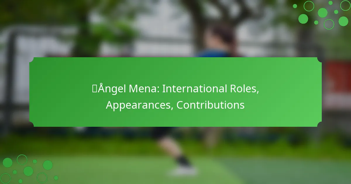 Ángel Mena: International Roles, Appearances, Contributions