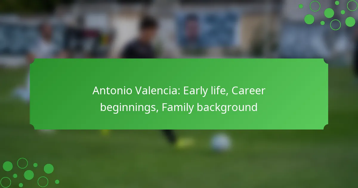 Antonio Valencia: Early life, Career beginnings, Family background