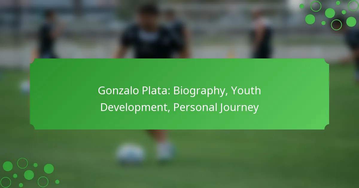 Gonzalo Plata: Biography, Youth Development, Personal Journey