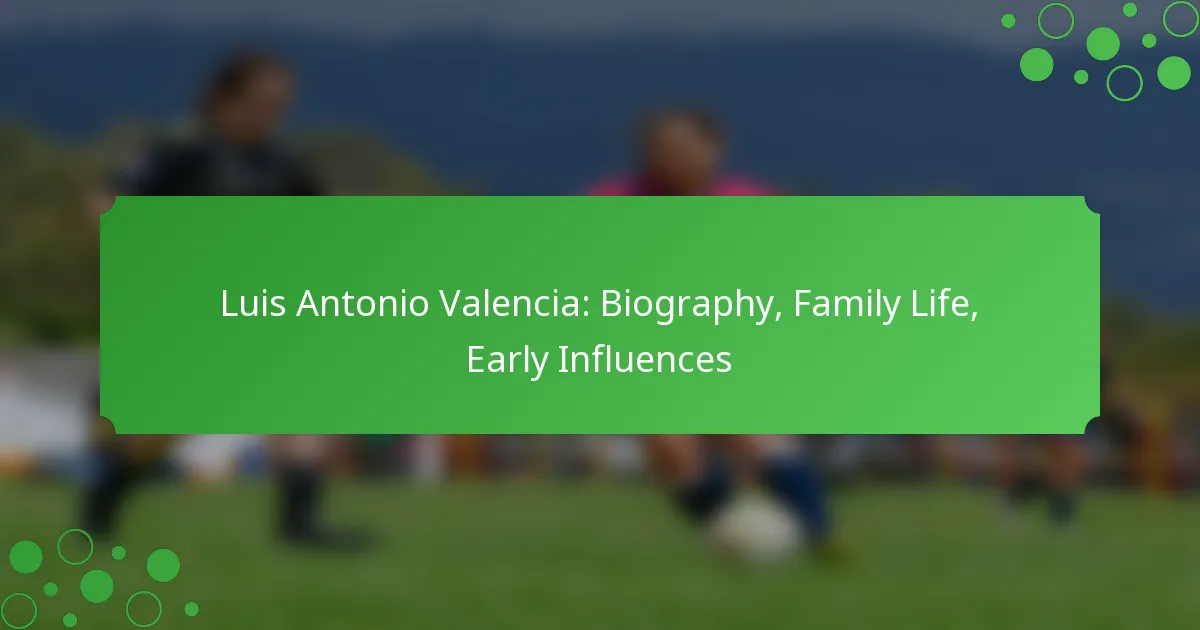 Luis Antonio Valencia: Biography, Family Life, Early Influences