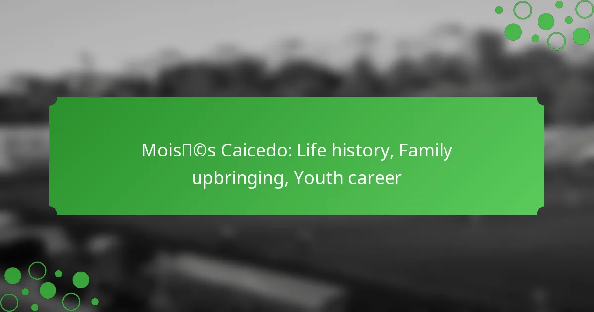 Moisés Caicedo: Life history, Family upbringing, Youth career