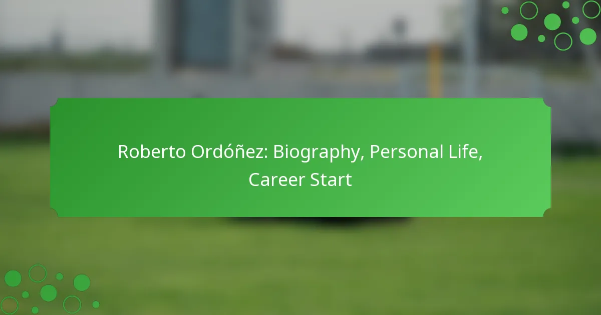Roberto Ordóñez: Biography, Personal Life, Career Start