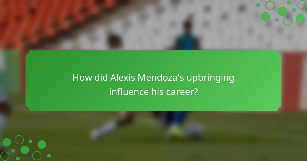How did Alexis Mendoza's upbringing influence his career?