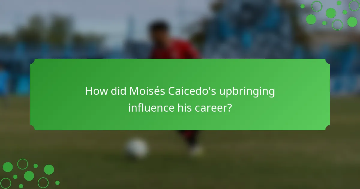 How did Moisés Caicedo's upbringing influence his career?