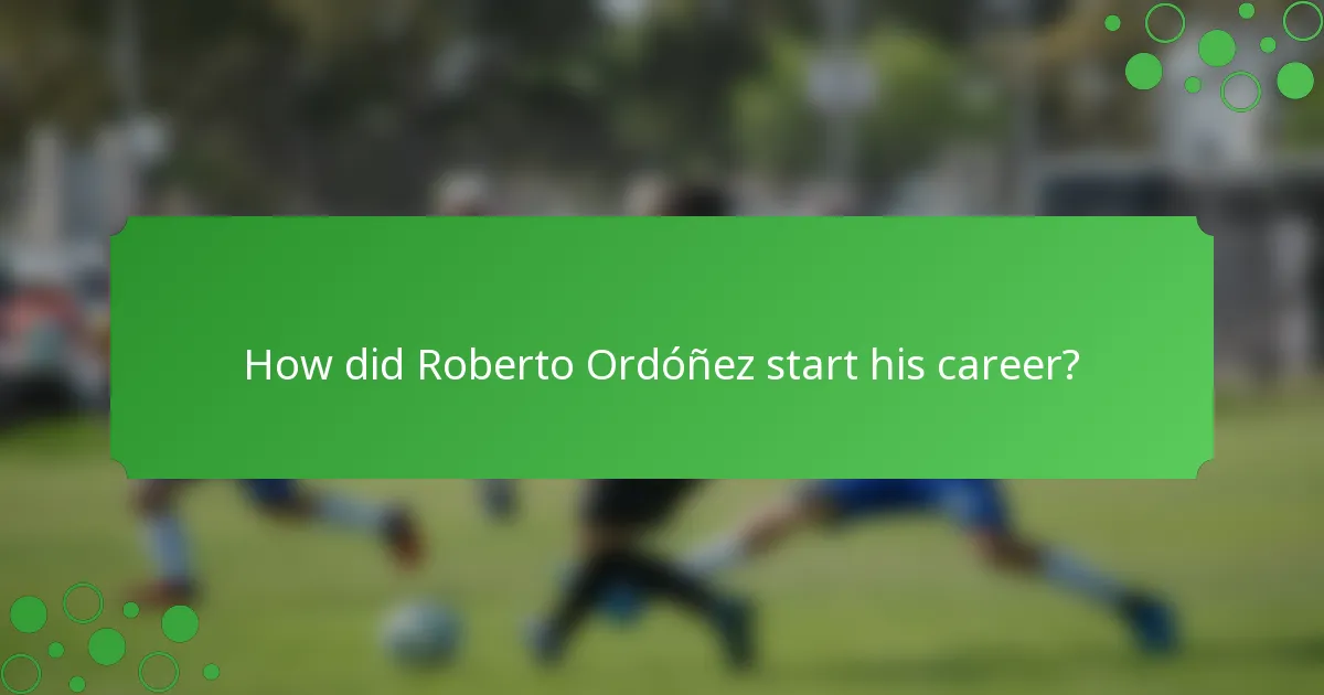 How did Roberto Ordóñez start his career?