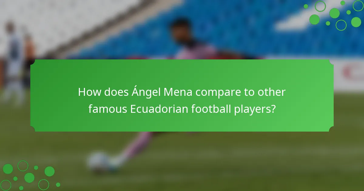 How does Ángel Mena compare to other famous Ecuadorian football players?
