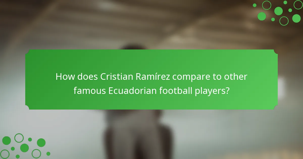 How does Cristian Ramírez compare to other famous Ecuadorian football players?