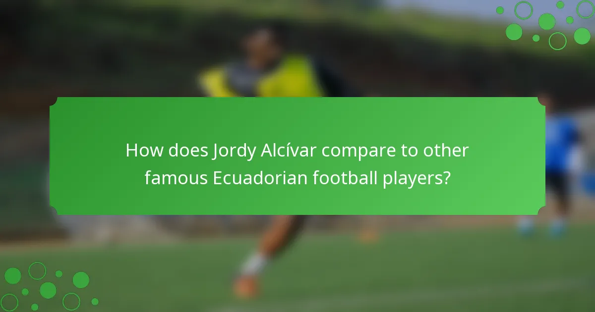 How does Jordy Alcívar compare to other famous Ecuadorian football players?