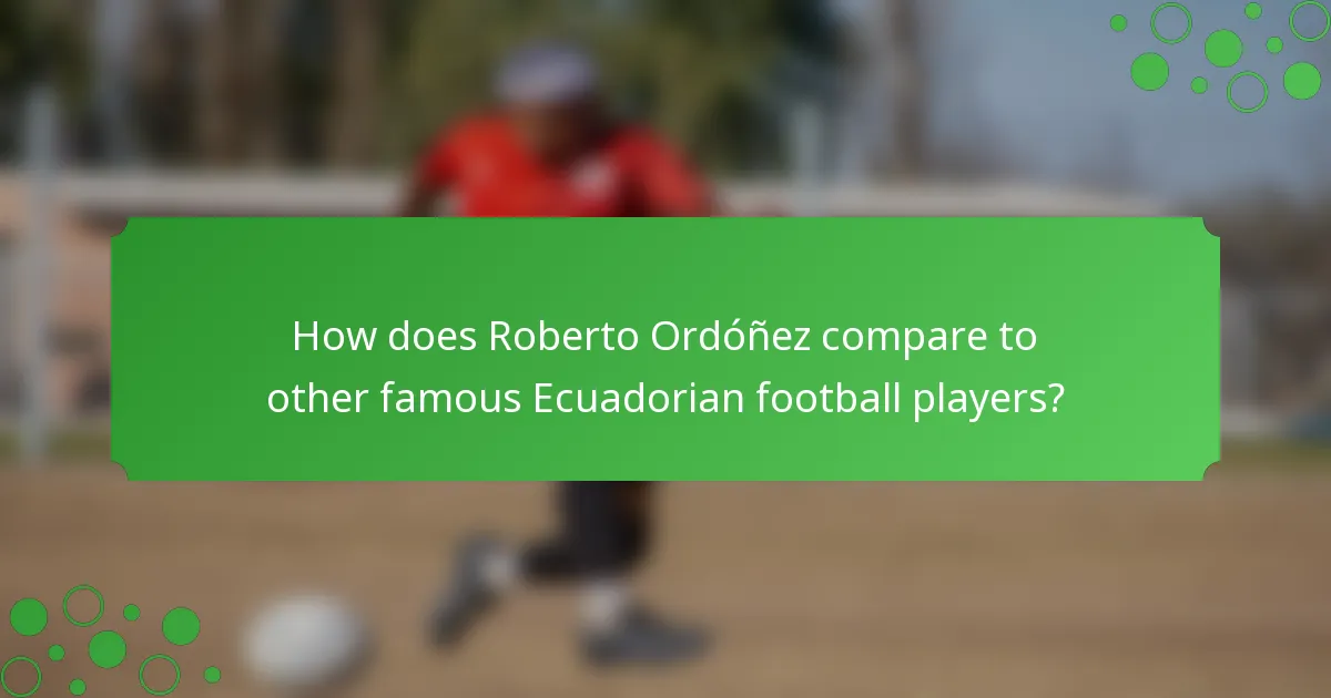 How does Roberto Ordóñez compare to other famous Ecuadorian football players?