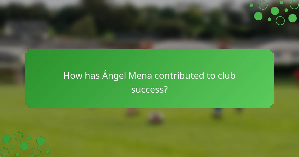 How has Ángel Mena contributed to club success?