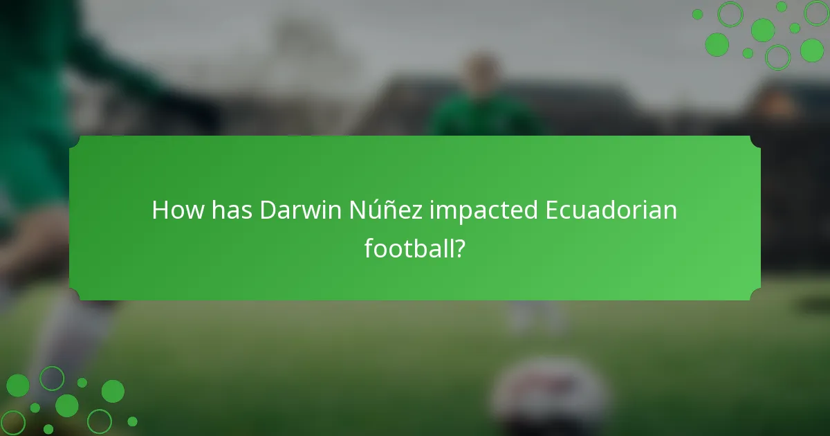 How has Darwin Núñez impacted Ecuadorian football?