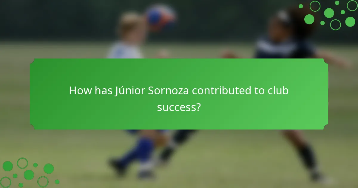 How has Júnior Sornoza contributed to club success?