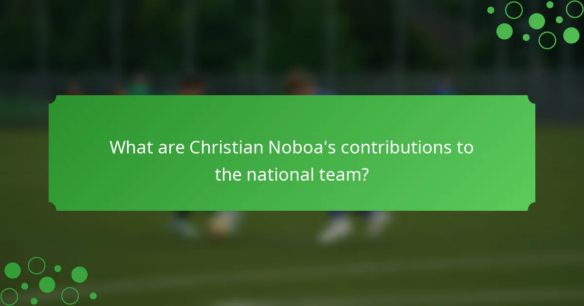What are Christian Noboa's contributions to the national team?