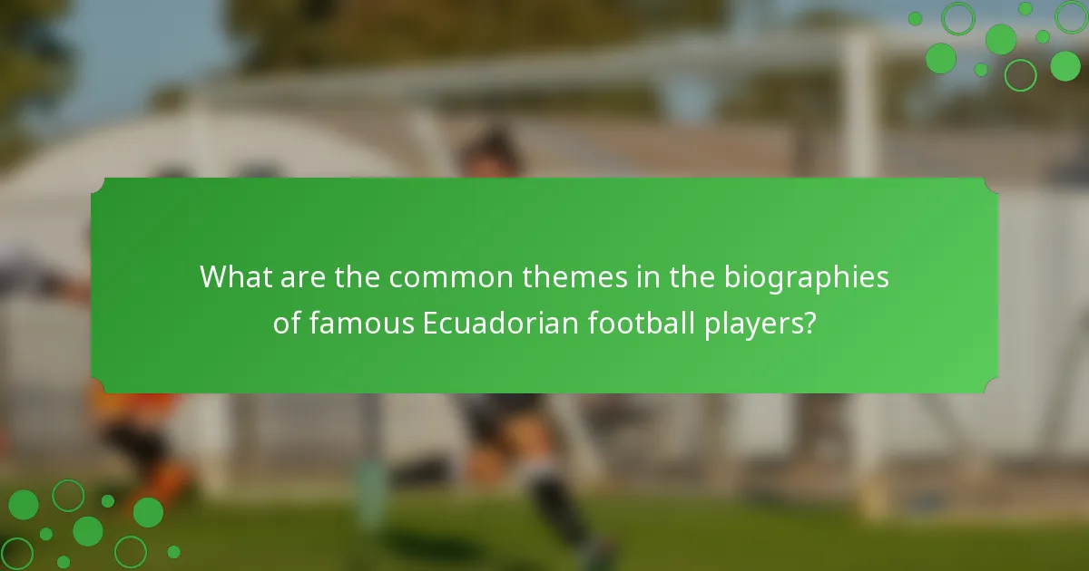 What are the common themes in the biographies of famous Ecuadorian football players?