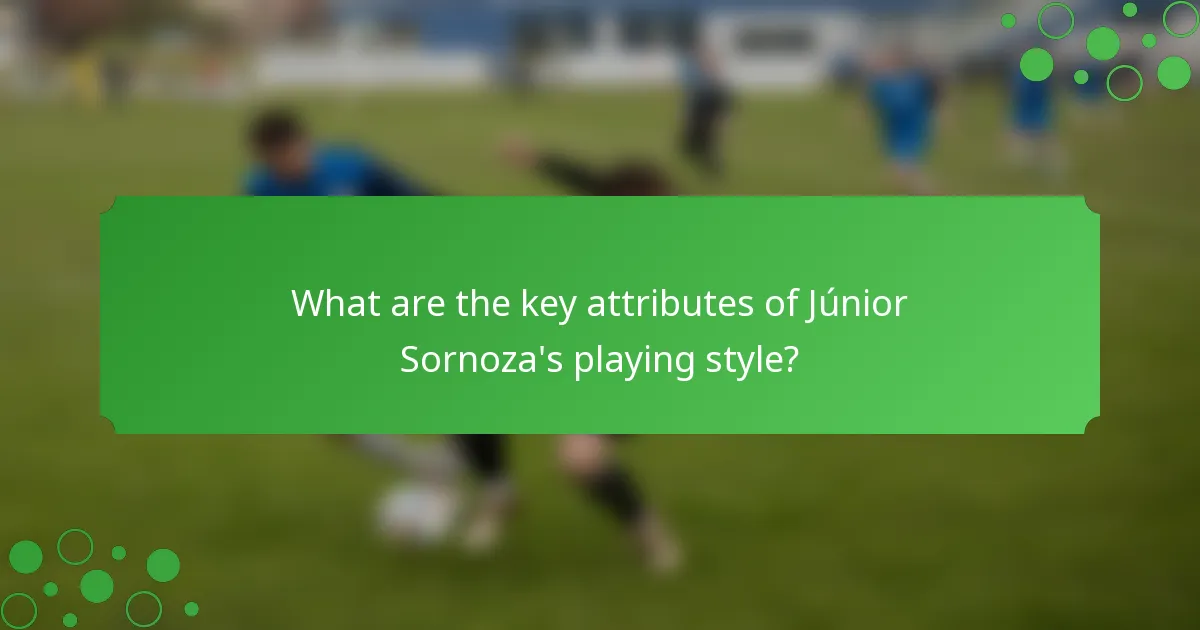 What are the key attributes of Júnior Sornoza's playing style?