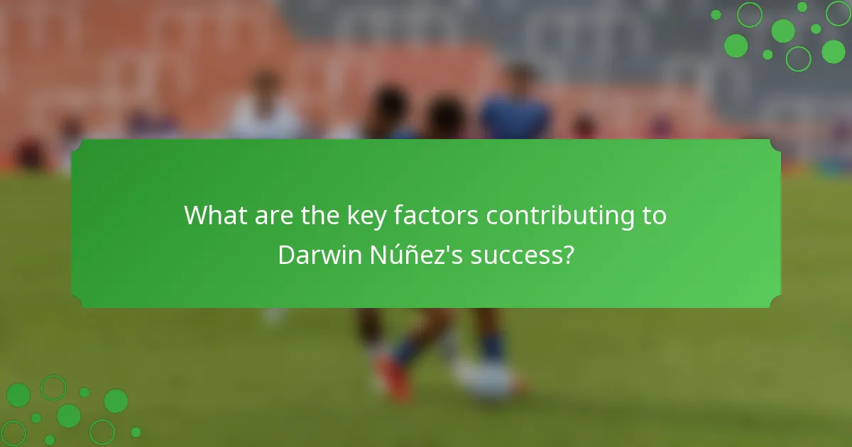 What are the key factors contributing to Darwin Núñez's success?