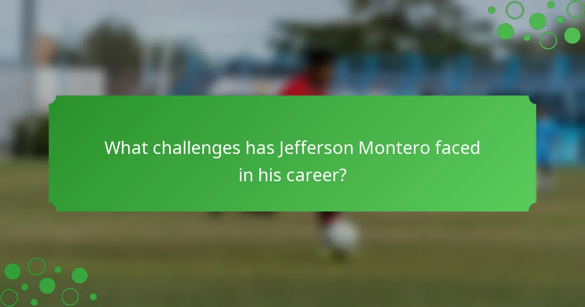 What challenges has Jefferson Montero faced in his career?