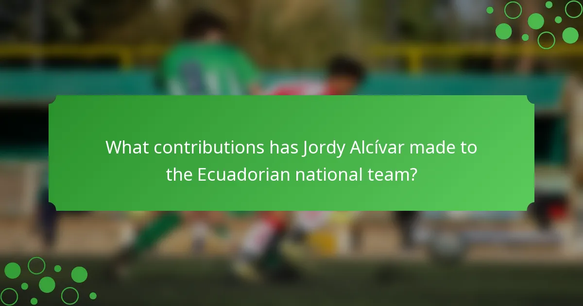 What contributions has Jordy Alcívar made to the Ecuadorian national team?