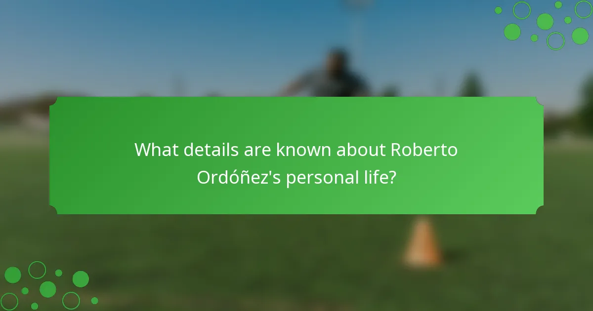 What details are known about Roberto Ordóñez's personal life?