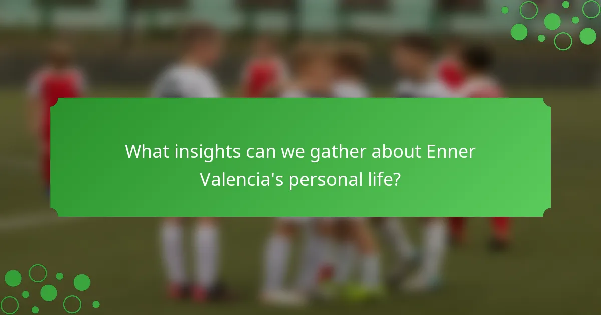 What insights can we gather about Enner Valencia's personal life?