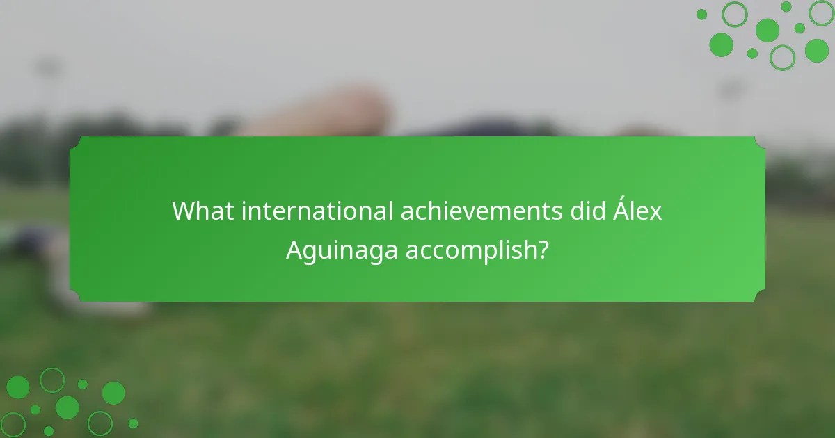 What international achievements did Álex Aguinaga accomplish?