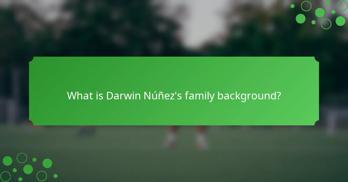 What is Darwin Núñez's family background?