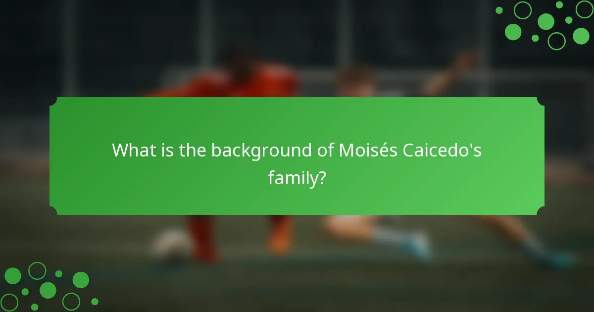 What is the background of Moisés Caicedo's family?