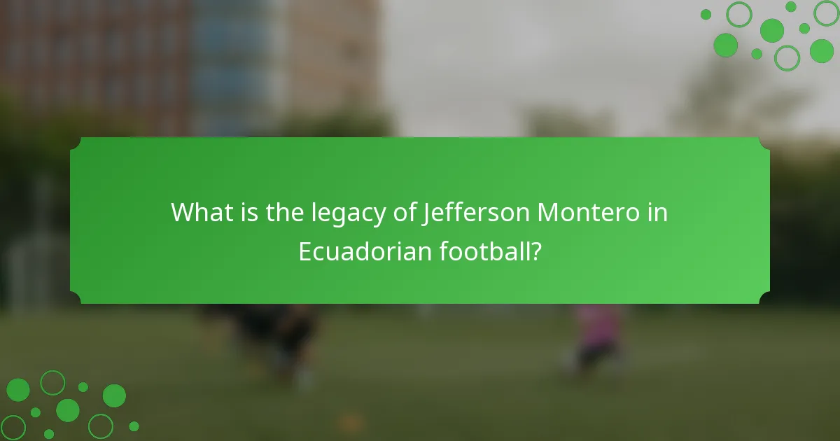 What is the legacy of Jefferson Montero in Ecuadorian football?