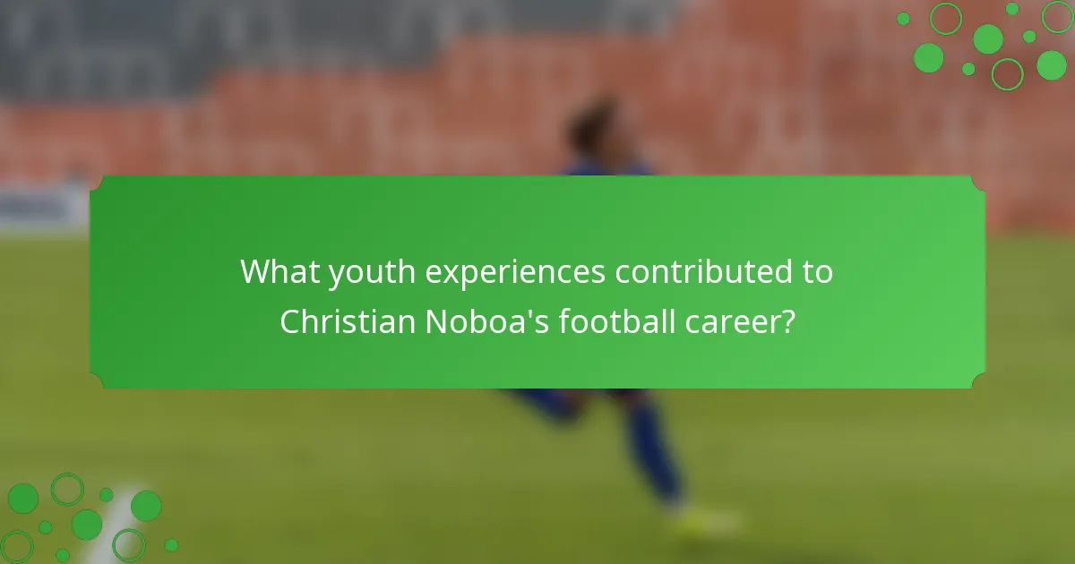 What youth experiences contributed to Christian Noboa's football career?