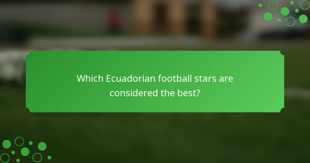 Which Ecuadorian football stars are considered the best?
