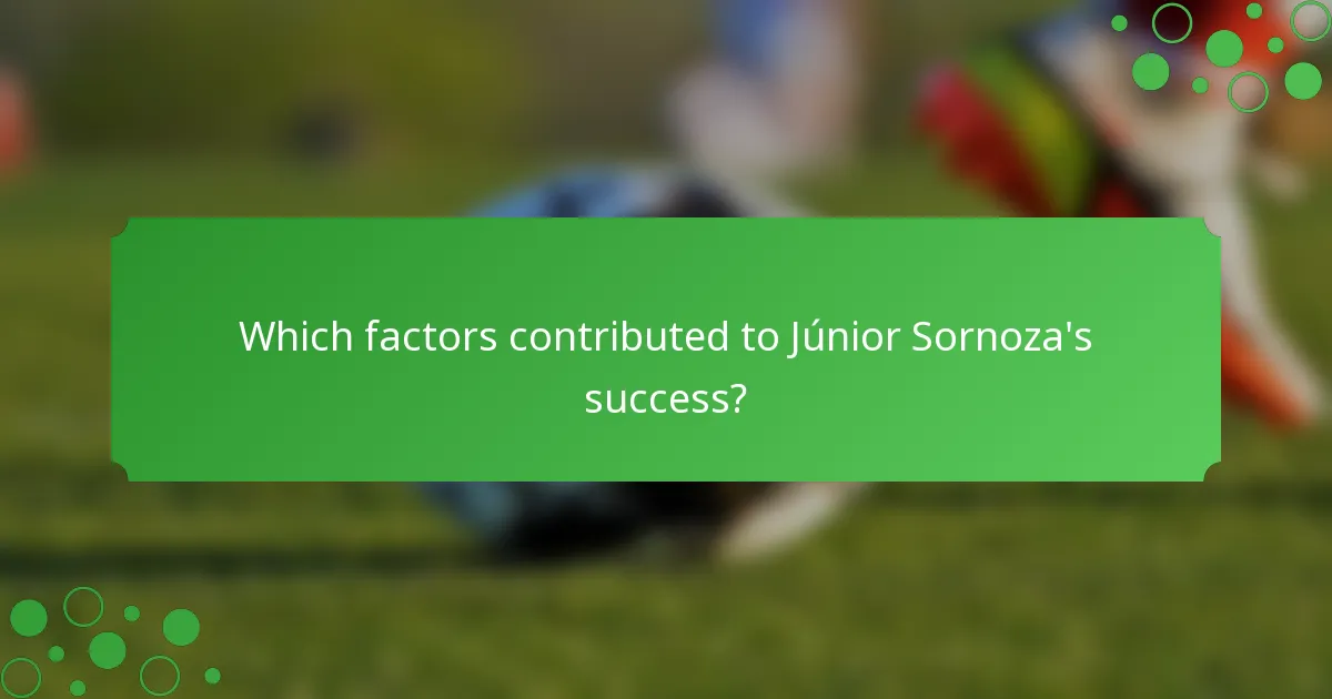Which factors contributed to Júnior Sornoza's success?