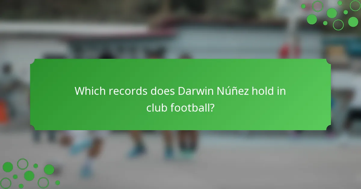 Which records does Darwin Núñez hold in club football?