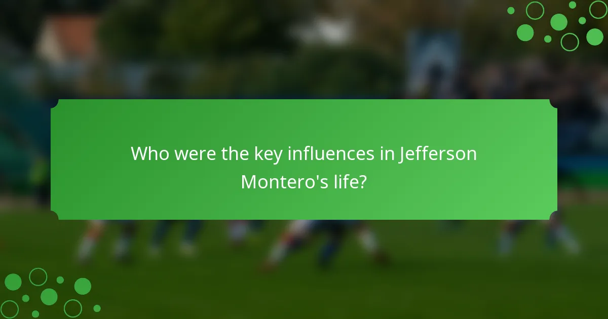 Who were the key influences in Jefferson Montero's life?